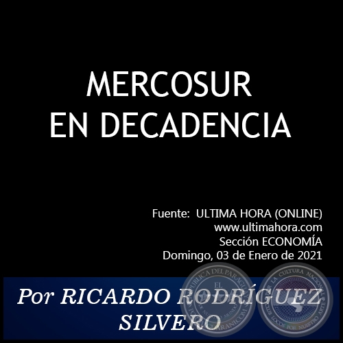  MERCOSUR EN DECADENCIA - Por RICARDO RODRÍGUEZ SILVERO - Domingo, 03 de Enero de 2021